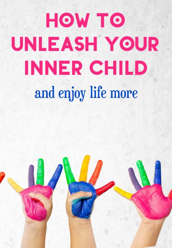Want to enjoy your life more? Stop acting like a grown up all the time and let your inner child come out to play! Here's how!