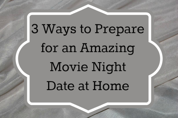 3 Ways to Prepare for a Movie Night Date at Home