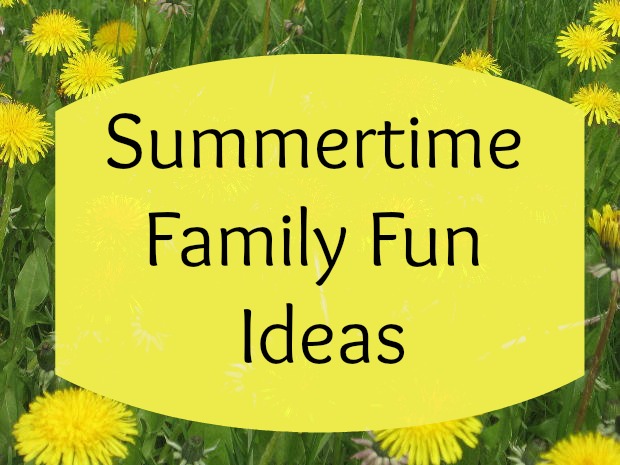 Summertime Family Fun Ideas