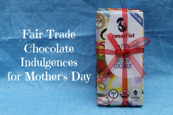 Indulge Mom with Fair Trade Chocolate Goodness!