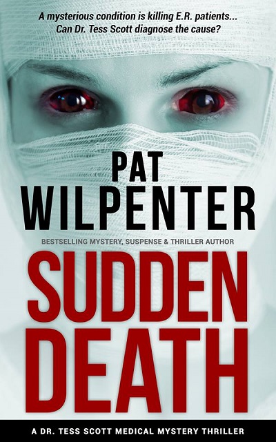 Can Dr. Tess diagnose the mystery illness before it kills more patients? Find out in Sudden Death, the exciting medical thriller by Pat Wilpenter. 