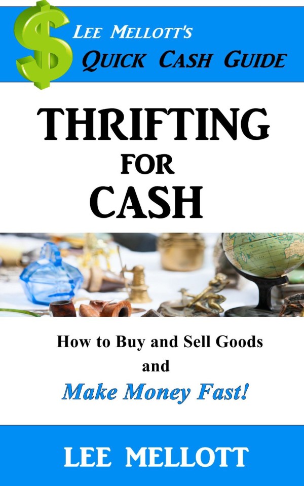 Thrifting for Cash: How to Buy and Sell Goods and Make Money Fast! 