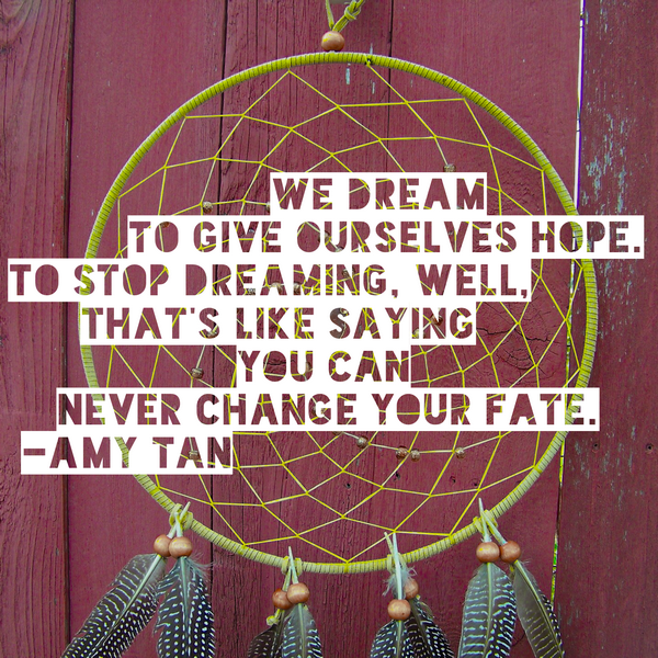 5 Beautiful Quotes about Hope: We Dream to Give Ourselves Hope