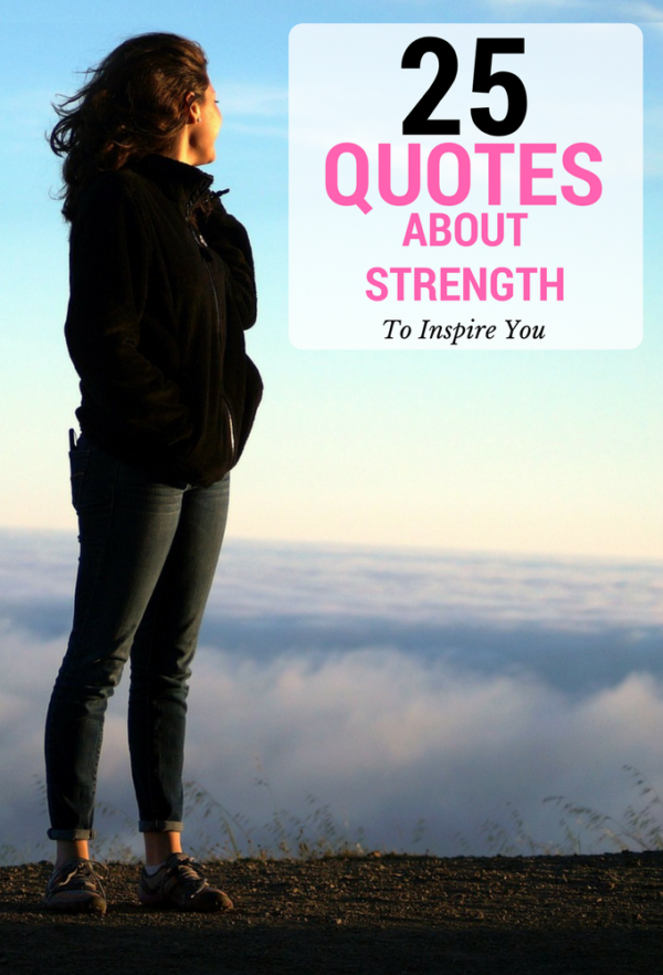 25 Quotes About Strength And Courage To Inspire You