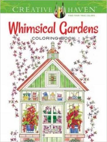 7 Stunning Adult Coloring Books Full Of Enchanted Gardens And Flowers: Whimsical Gardens