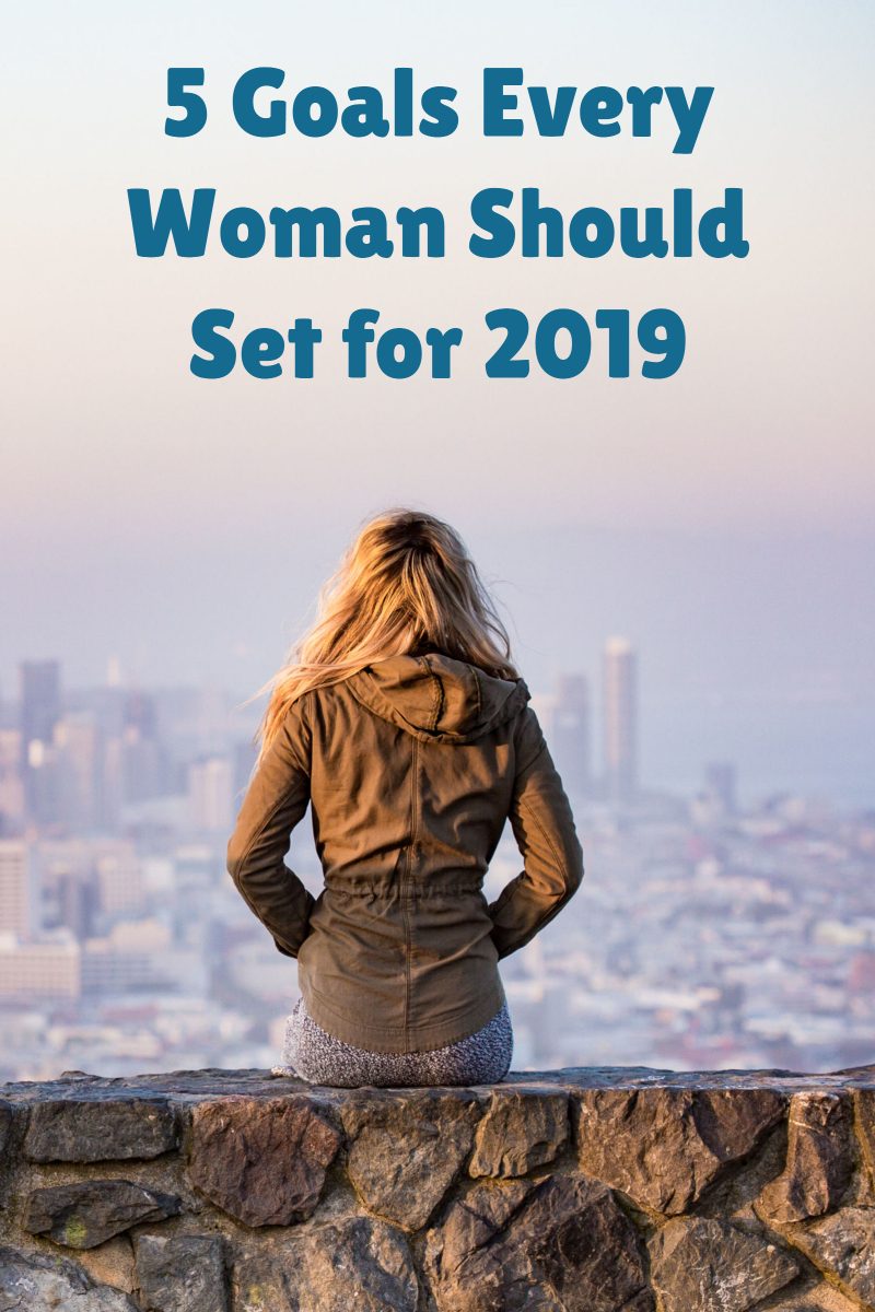 Want to make next year the best one ever? Check out five important goals every woman should set for 2019!