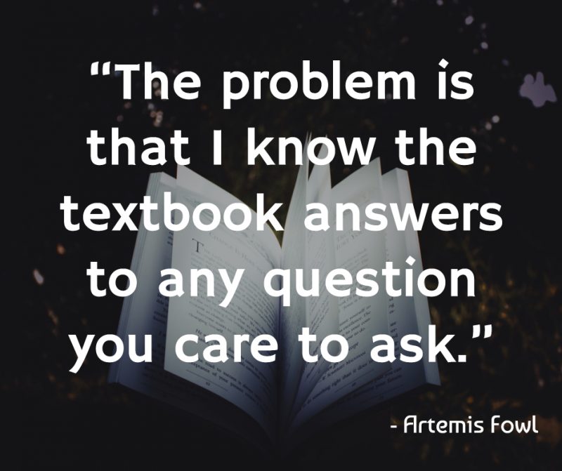 “The problem is that I know the textbook answers to any question you care to ask.”