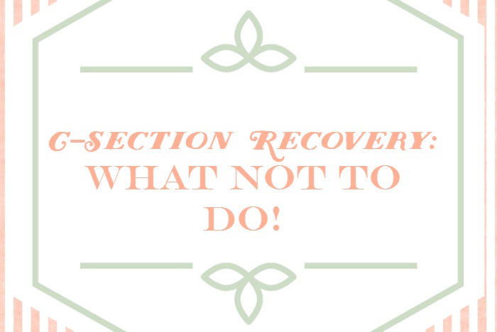 What Not to Do When Recovering from a C-Section