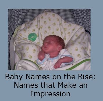 Baby Names on the Rise: Names that Make an Impression
