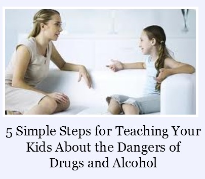 5 Simple Steps for Teaching Your Kids About the Dangers of Drugs and Alcohol