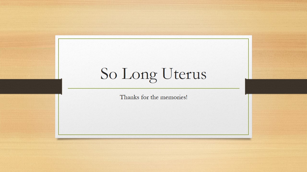 Why I’m Saying “So Long” to My Uterus at Age 38