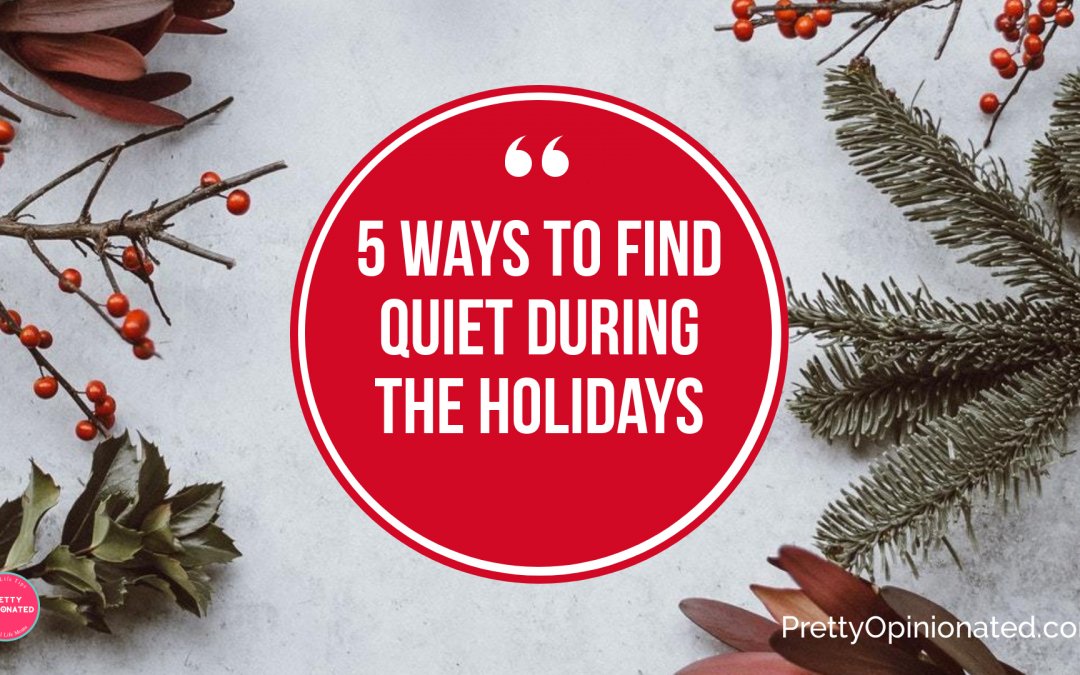 5 Ways to Find Quiet During the Holidays