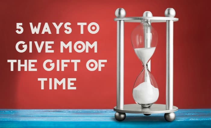 Give Mom the Gift of Time This Mother’s Day