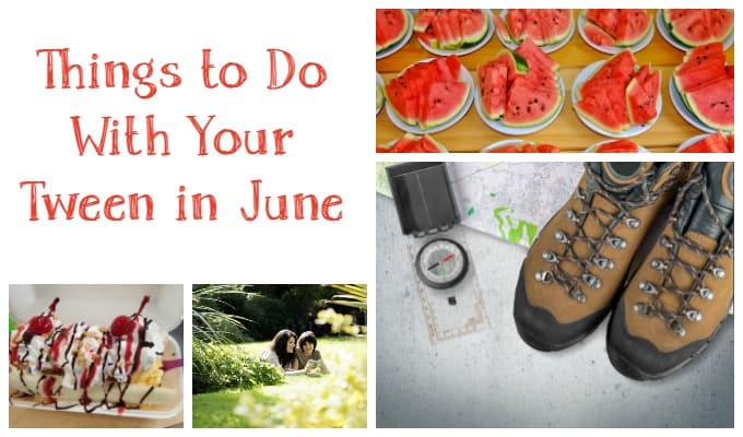 19 Fun Things to Do With Your Tween in June
