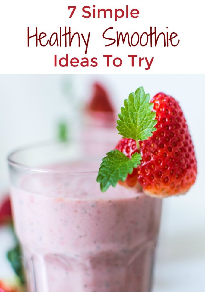 7 Simple Healthy Smoothie Ideas To Try