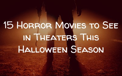 15 Horror Movies to See In Theaters This Halloween Season