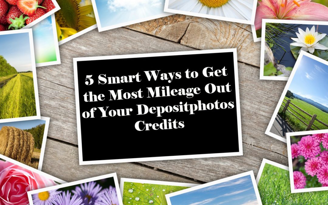 5 Smart Ways to Get the Most Mileage Out of Your Depositphotos Credits
