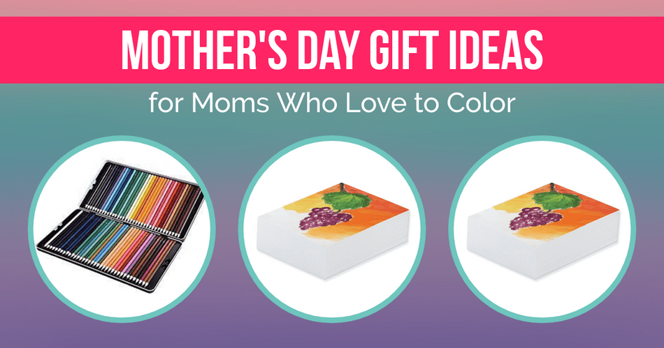 Mother’s Day Gifts for Moms Who Love to Color