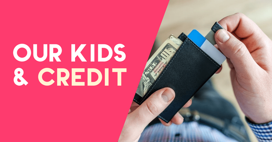 Our Kids & Credit: Helping Our Teens Build Credit in College