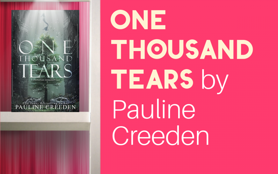 Love Dystopian Mermaid Tales? Check out One Thousand Tears by Pauline Creeden!