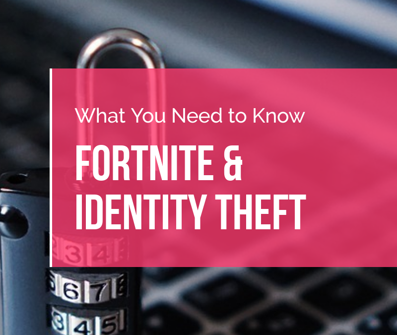 What You Need to Know About Fortnite & Identity Thieves