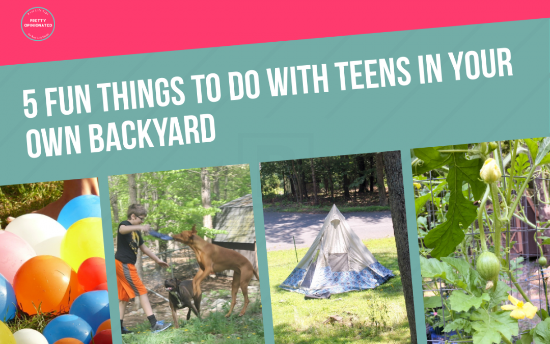 5 Fun Things to Do with Teens in Your Own Backyard