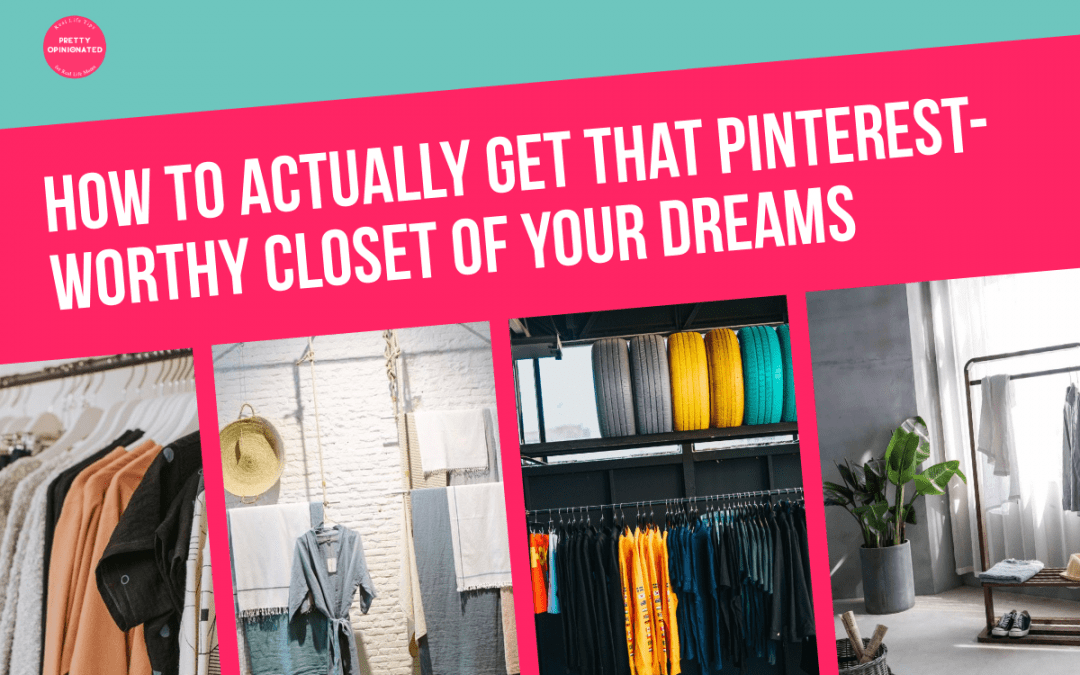 How to Actually Get That Pinterest-Worthy Closet Of Your Dreams