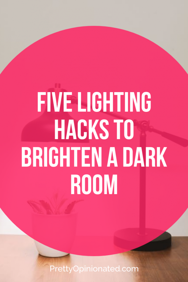 Five Lighting Hacks To Brighten A Dark Room Pretty Opinionated