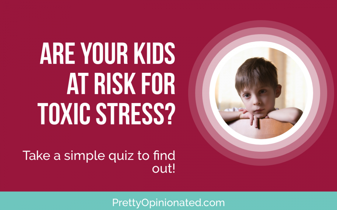 Are Your Kids at Risk for Toxic Stress?