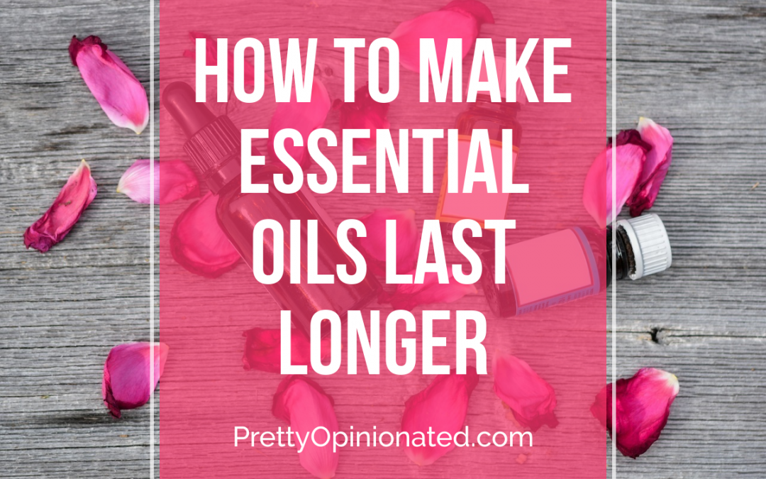 How to Make Your Essential Oils Last Longer