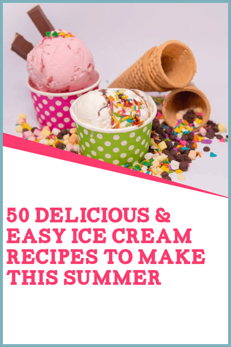 50 Delicious & Easy Ice Cream Recipes to Make This Summer