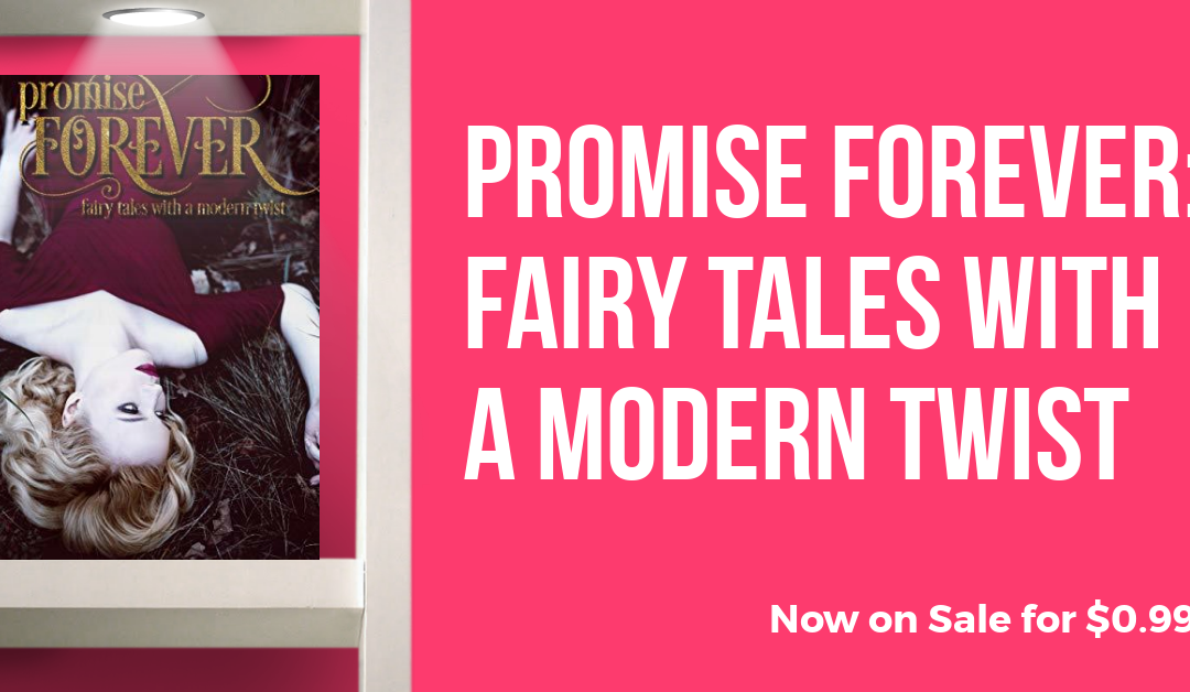 Promise Forever: Fairy Tales with a Modern Twist Now Available for $0.99!