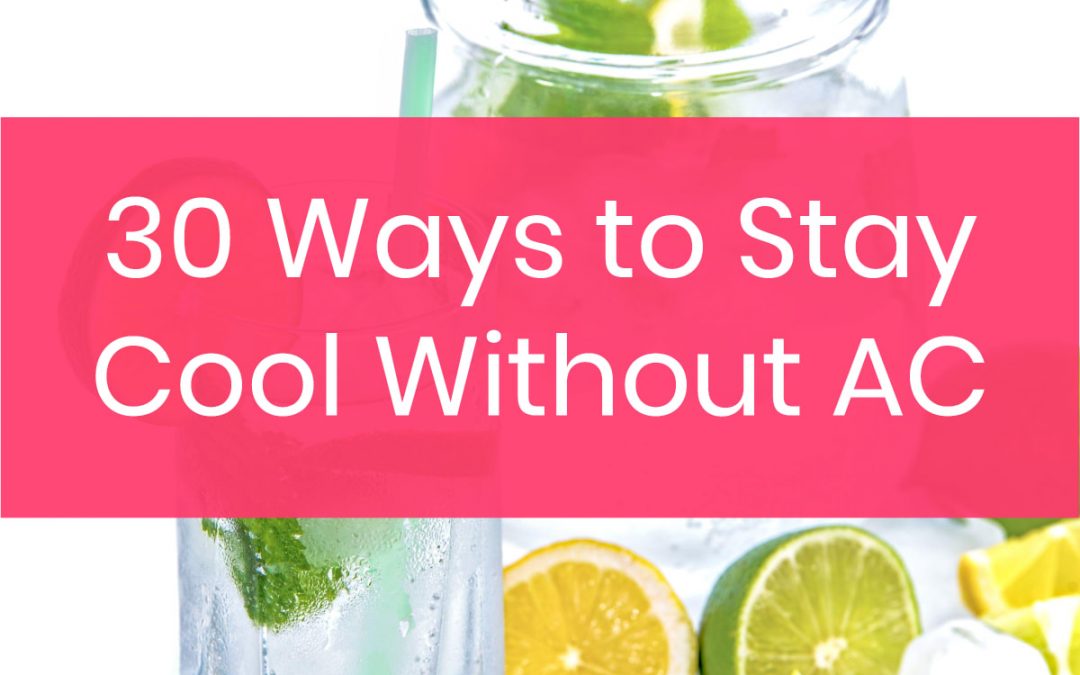 30 Tips to Help You Survive a Heat Wave & Stay Cool Without AC