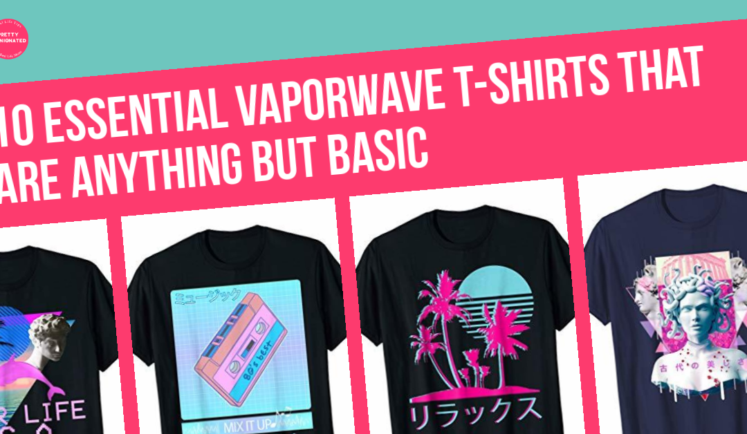 10 Essential Vaporwave T-Shirts That Are Anything But Basic