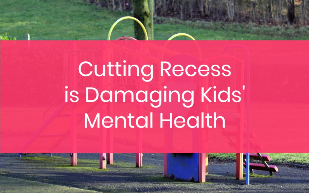 Cutting Recess is Damaging Kids’ Mental Health