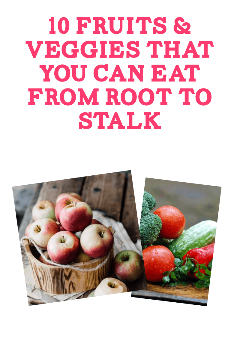 10 Fruits & Veggies That You Can Eat From Root to Stalk