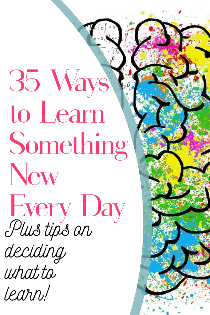 Wanna be a real smarty pants? Read on for my top 35 ways to learn something real and useful every single day of your life. Then, check out my tips for deciding what types of things you should learn!