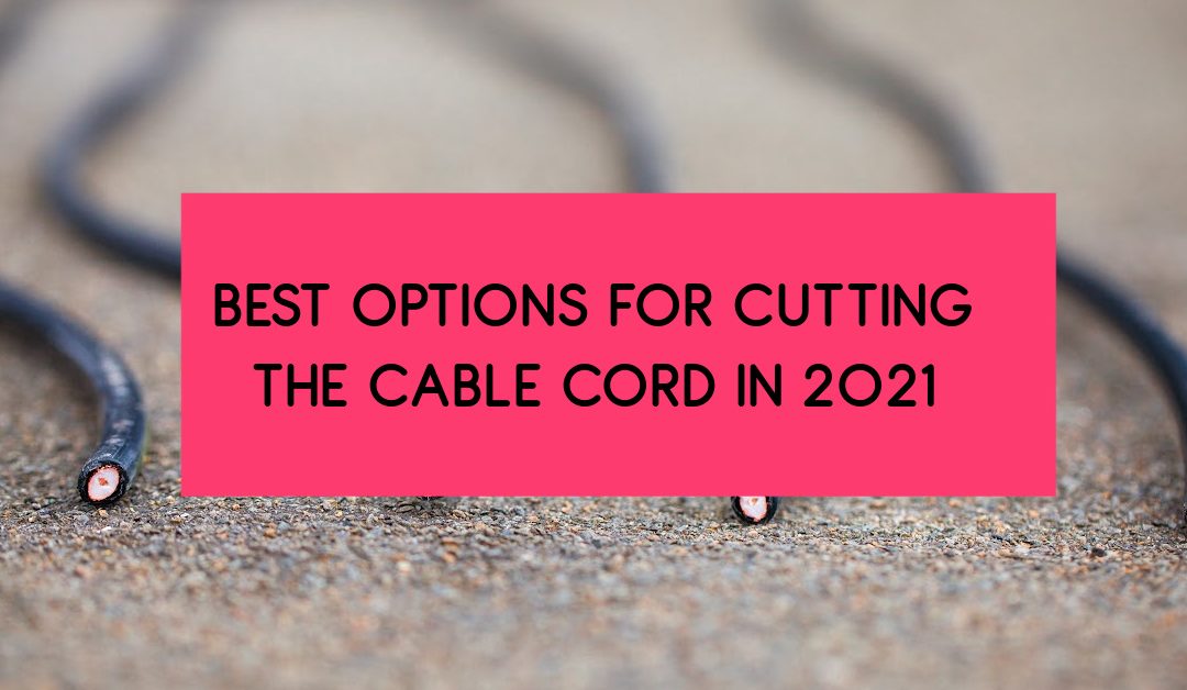 All of the Best Options to Cut the Cable Cord in 2022 (With Tables & Reviews)