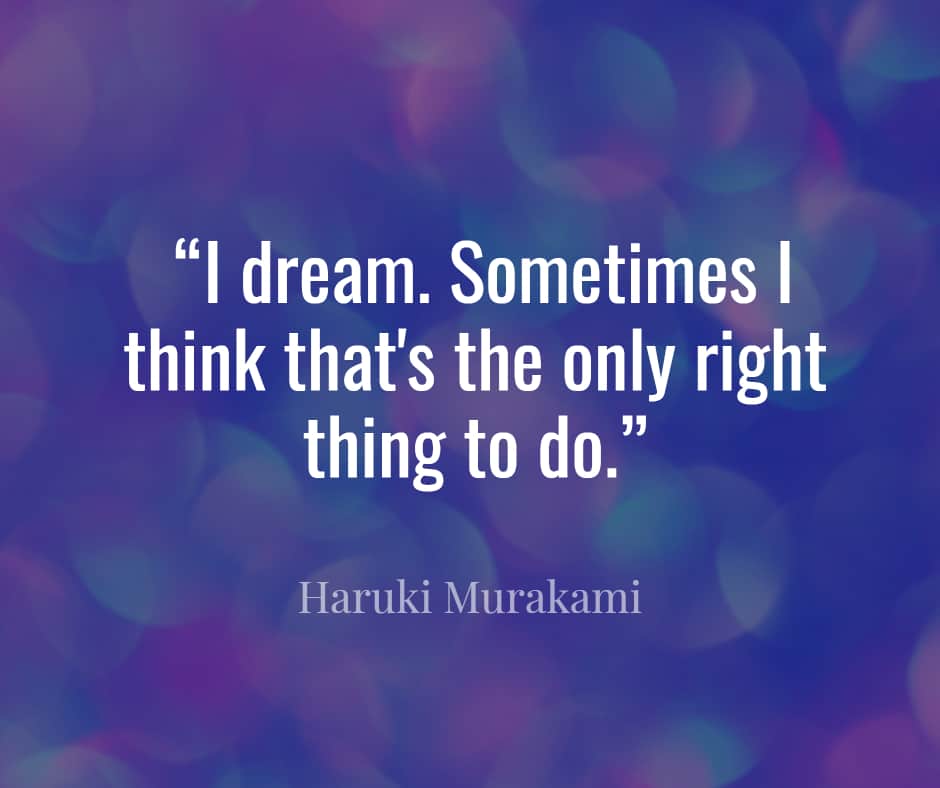 “I dream. Sometimes I think that's the only right thing to do.” 