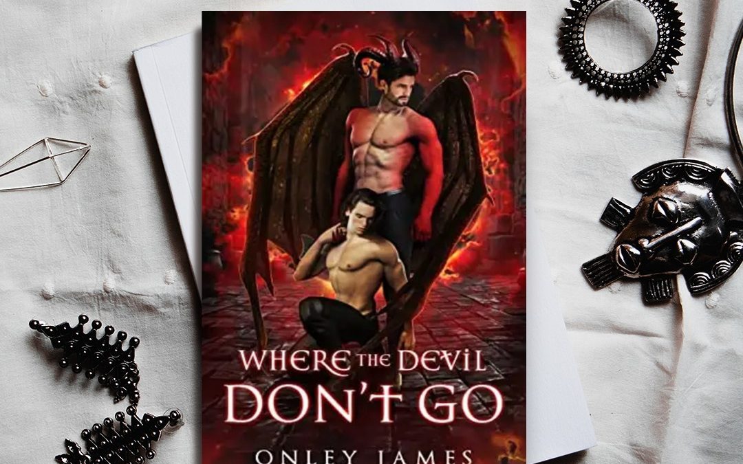 HOT New Paranormal Romance: Where the Devil Don’t Go by Onley James (Pre-Order Now)