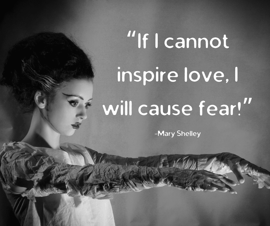 “If I cannot inspire love, I will cause fear!” — Mary Shelley, “Frankenstein” Halloween quotes from horror writers